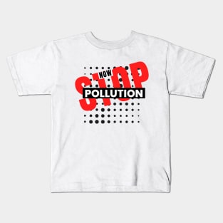 Stop Pollution Now Statement Design Kids T-Shirt